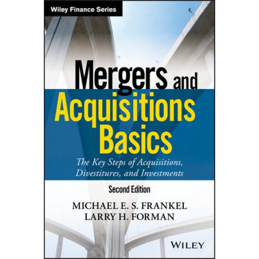 Mergers and Acquisitions Basics: The Key Steps of Acquisitions, Divestitures, and Investments 2nd